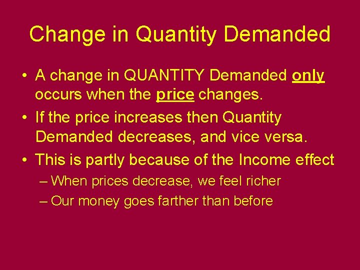 Change in Quantity Demanded • A change in QUANTITY Demanded only occurs when the