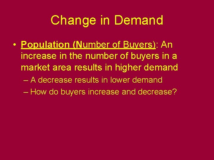 Change in Demand • Population (Number of Buyers): An increase in the number of
