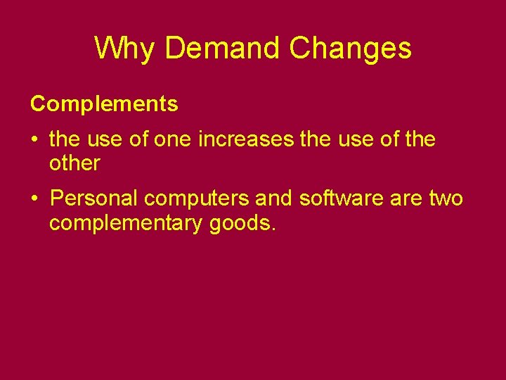 Why Demand Changes Complements • the use of one increases the use of the