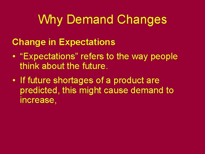 Why Demand Changes Change in Expectations • “Expectations” refers to the way people think