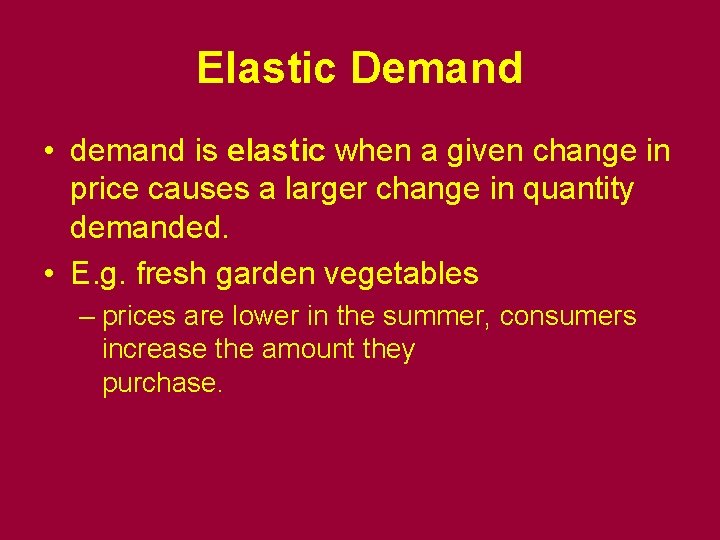 Elastic Demand • demand is elastic when a given change in price causes a
