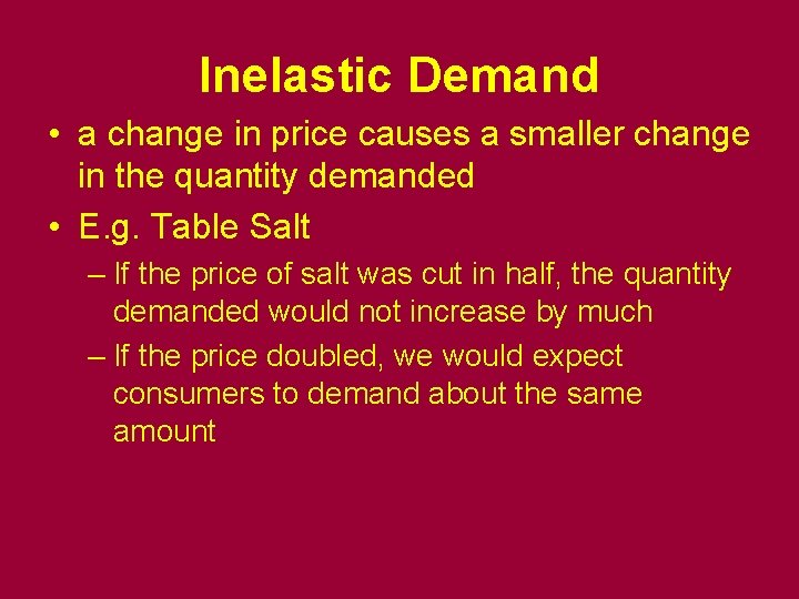 Inelastic Demand • a change in price causes a smaller change in the quantity