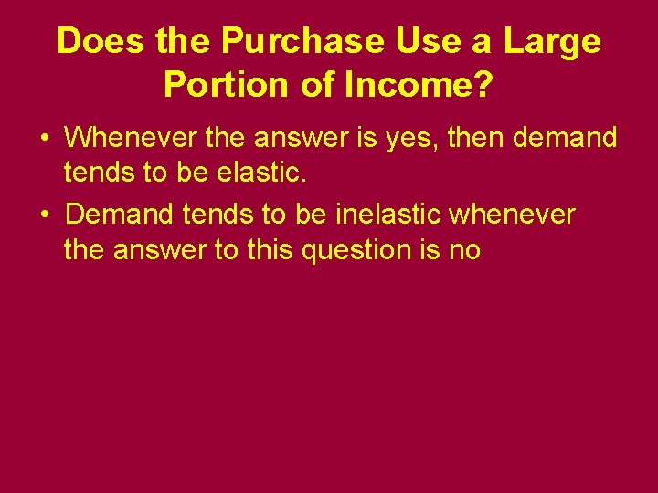 Does the Purchase Use a Large Portion of Income? • Whenever the answer is