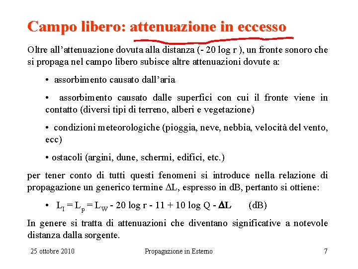 Campo libero: attenuazione in eccesso Oltre all’attenuazione dovuta alla distanza (- 20 log r