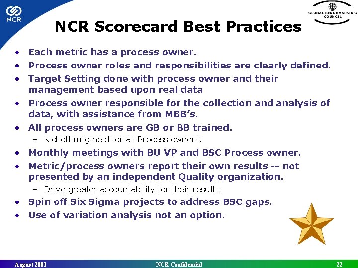 NCR Scorecard Best Practices • Each metric has a process owner. • Process owner