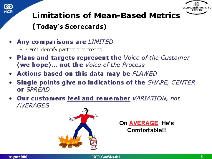 Limitations of Mean-Based Metrics (Today’s Scorecards) • Any comparisons are LIMITED – Can’t identify