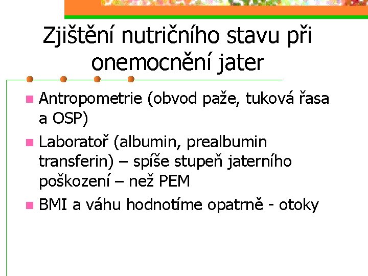 Zjištění nutričního stavu při onemocnění jater Antropometrie (obvod paže, tuková řasa a OSP) n