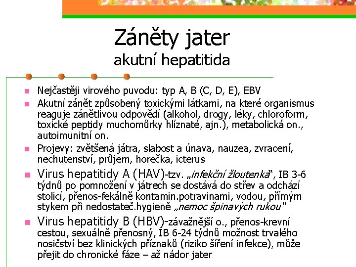 Záněty jater akutní hepatitida n n n Nejčastěji virového puvodu: typ A, B (C,