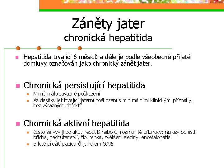 Záněty jater chronická hepatitida n n Hepatitida trvající 6 měsíců a déle je podle