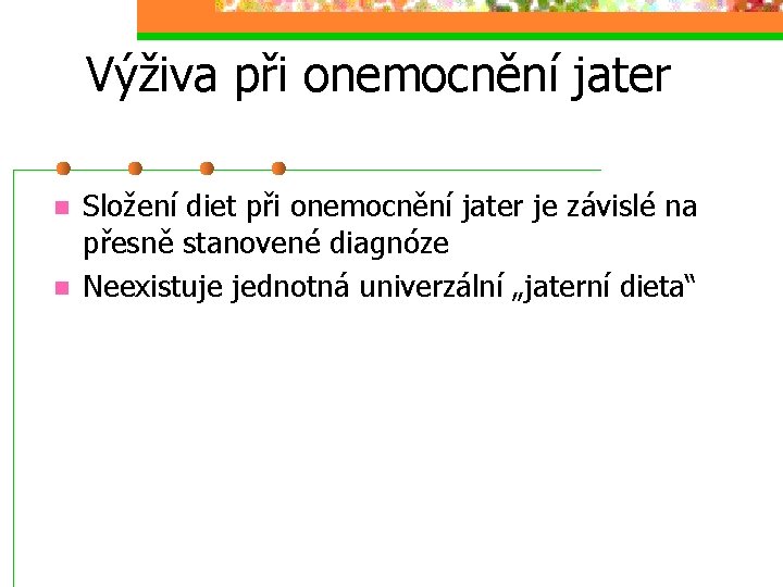 Výživa při onemocnění jater n n Složení diet při onemocnění jater je závislé na