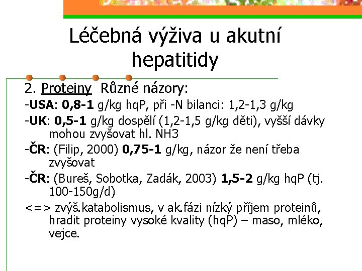 Léčebná výživa u akutní hepatitidy 2. Proteiny Různé názory: -USA: 0, 8 -1 g/kg