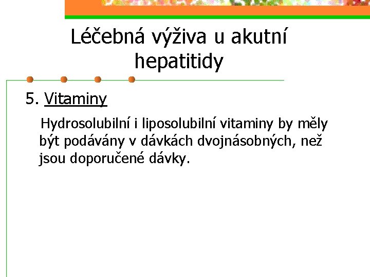 Léčebná výživa u akutní hepatitidy 5. Vitaminy Hydrosolubilní i liposolubilní vitaminy by měly být