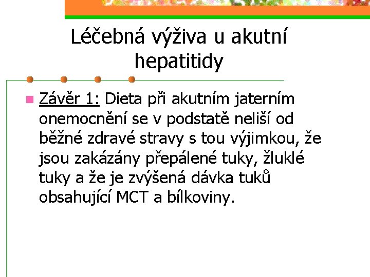 Léčebná výživa u akutní hepatitidy n Závěr 1: Dieta při akutním jaterním onemocnění se