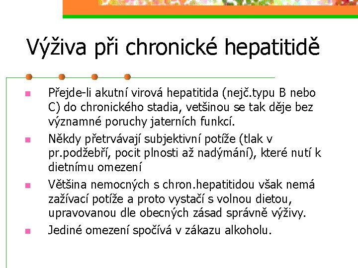 Výživa při chronické hepatitidě n n Přejde-li akutní virová hepatitida (nejč. typu B nebo