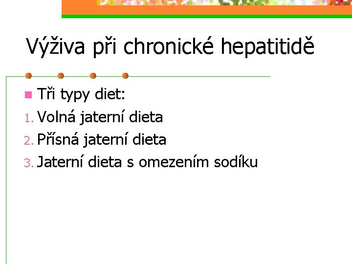 Výživa při chronické hepatitidě Tři typy diet: 1. Volná jaterní dieta 2. Přísná jaterní