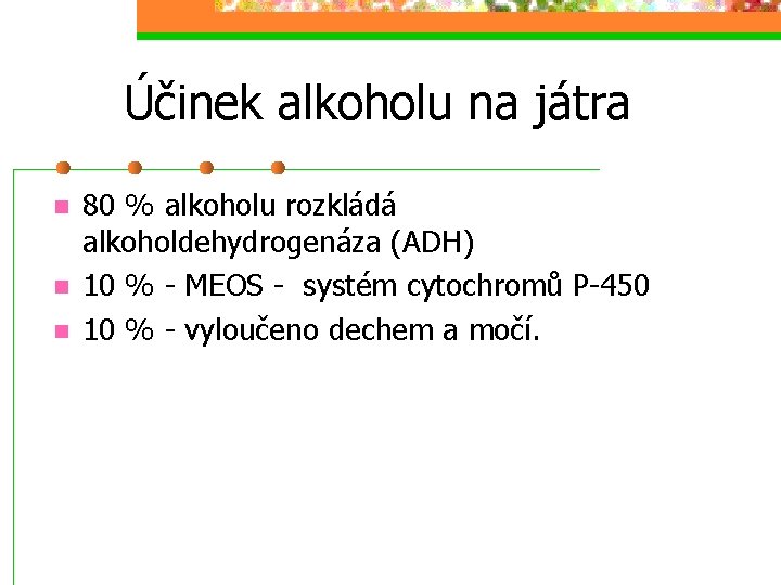 Účinek alkoholu na játra n n n 80 % alkoholu rozkládá alkoholdehydrogenáza (ADH) 10