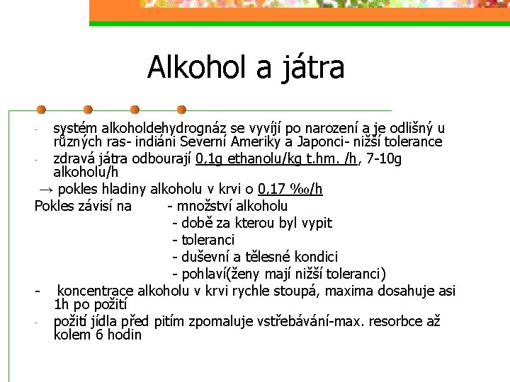 Alkohol a játra systém alkoholdehydrognáz se vyvíjí po narození a je odlišný u různých