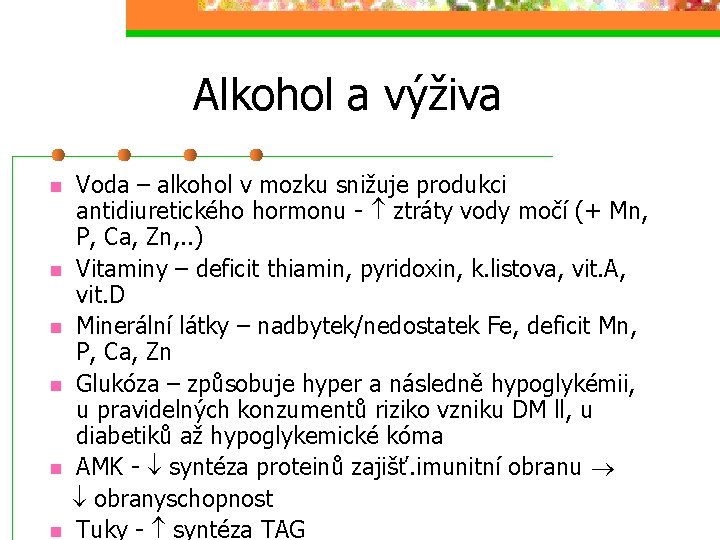 Alkohol a výživa Voda – alkohol v mozku snižuje produkci antidiuretického hormonu - ztráty