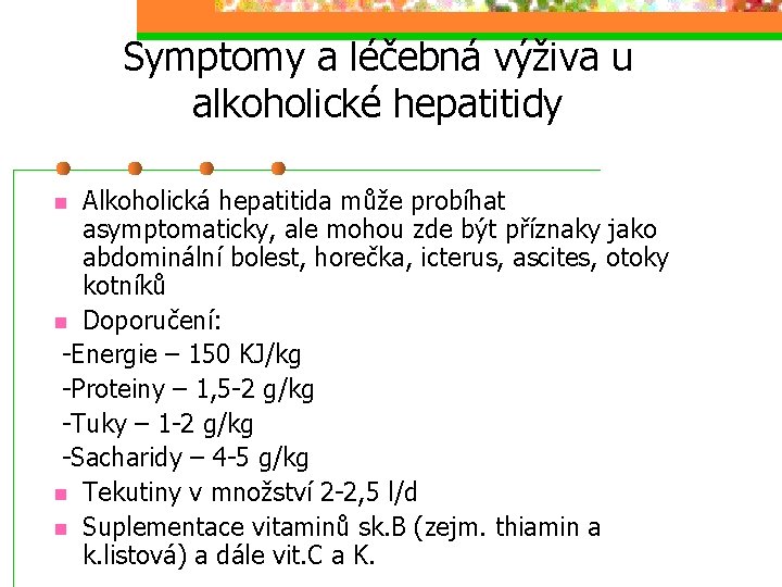 Symptomy a léčebná výživa u alkoholické hepatitidy Alkoholická hepatitida může probíhat asymptomaticky, ale mohou