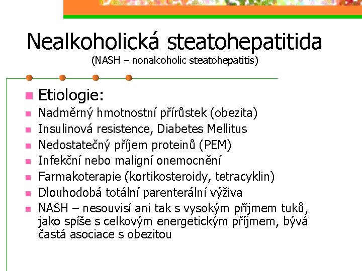Nealkoholická steatohepatitida (NASH – nonalcoholic steatohepatitis) n n n n Etiologie: Nadměrný hmotnostní přírůstek