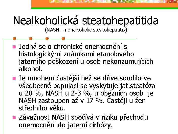 Nealkoholická steatohepatitida (NASH – nonalcoholic steatohepatitis) n n n Jedná se o chronické onemocnění