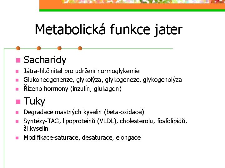 Metabolická funkce jater n Sacharidy n Játra-hl. činitel pro udržení normoglykemie Glukoneogenenze, glykolýza, glykogeneze,