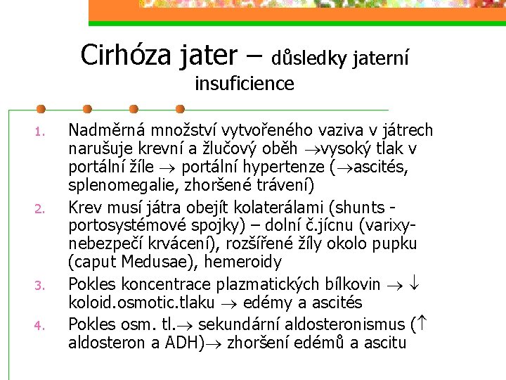 Cirhóza jater – důsledky jaterní insuficience 1. 2. 3. 4. Nadměrná množství vytvořeného vaziva