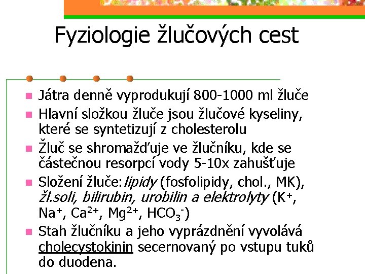 Fyziologie žlučových cest n n n Játra denně vyprodukují 800 -1000 ml žluče Hlavní