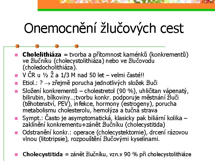 Onemocnění žlučových cest n n n n Cholelithiáza = tvorba a přítomnost kaménků (konkrementů)