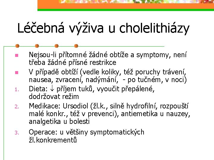 Léčebná výživa u cholelithiázy n n 1. 2. 3. Nejsou-li přítomné žádné obtíže a