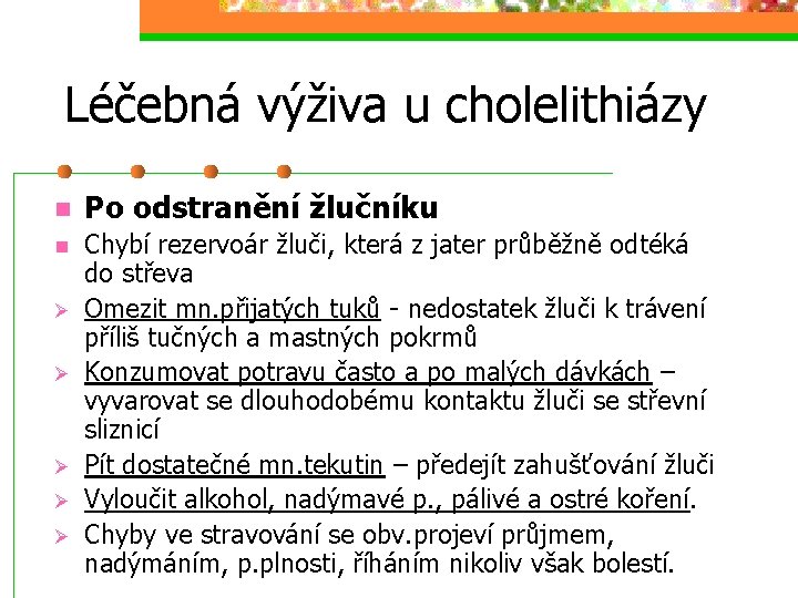 Léčebná výživa u cholelithiázy n Po odstranění žlučníku n Chybí rezervoár žluči, která z