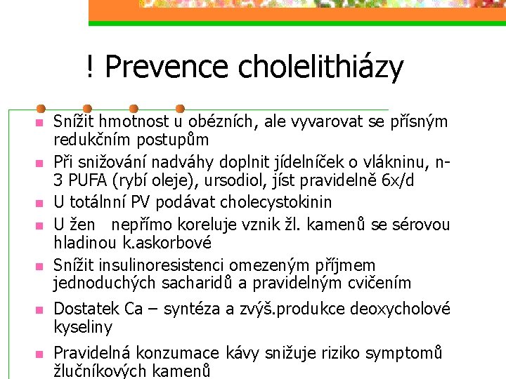 ! Prevence cholelithiázy n n n Snížit hmotnost u obézních, ale vyvarovat se přísným