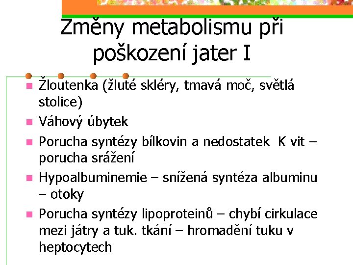 Změny metabolismu při poškození jater I n n n Žloutenka (žluté skléry, tmavá moč,