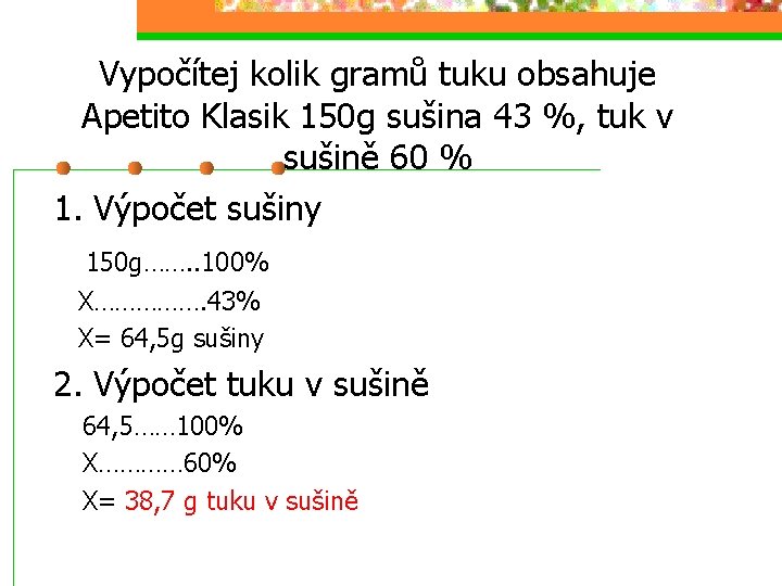 Vypočítej kolik gramů tuku obsahuje Apetito Klasik 150 g sušina 43 %, tuk v