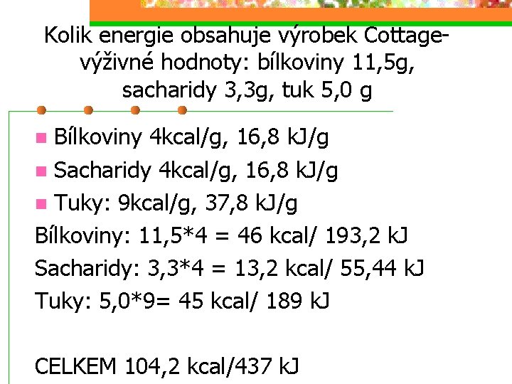 Kolik energie obsahuje výrobek Cottage- výživné hodnoty: bílkoviny 11, 5 g, sacharidy 3, 3