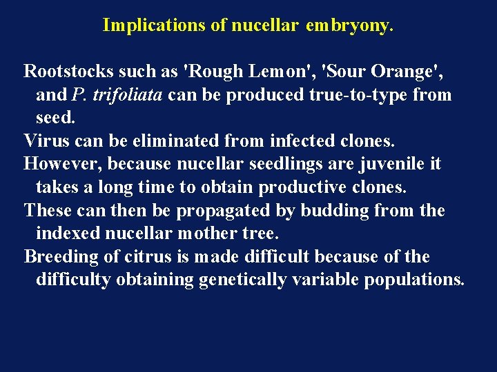 Implications of nucellar embryony. Rootstocks such as 'Rough Lemon', 'Sour Orange', and P. trifoliata Implications of nucellar embryony. Rootstocks such as 'Rough Lemon', 'Sour Orange', and P. trifoliata