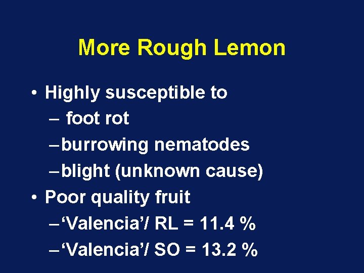 More Rough Lemon • Highly susceptible to – foot rot – burrowing nematodes – More Rough Lemon • Highly susceptible to – foot rot – burrowing nematodes –