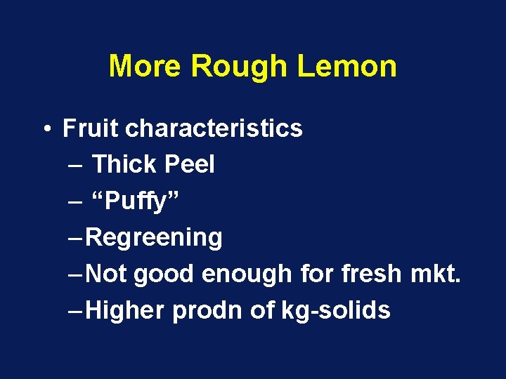 More Rough Lemon • Fruit characteristics – Thick Peel – “Puffy” – Regreening – More Rough Lemon • Fruit characteristics – Thick Peel – “Puffy” – Regreening –