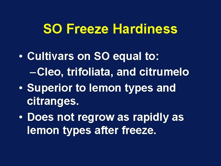 SO Freeze Hardiness • Cultivars on SO equal to: – Cleo, trifoliata, and citrumelo SO Freeze Hardiness • Cultivars on SO equal to: – Cleo, trifoliata, and citrumelo