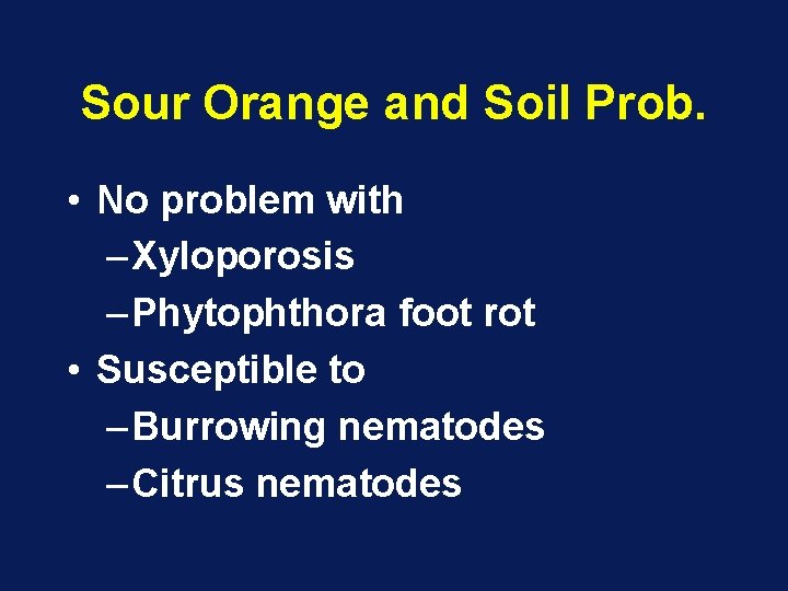 Sour Orange and Soil Prob. • No problem with – Xyloporosis – Phytophthora foot Sour Orange and Soil Prob. • No problem with – Xyloporosis – Phytophthora foot