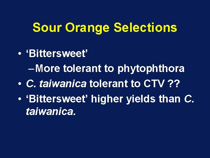 Sour Orange Selections • ‘Bittersweet’ – More tolerant to phytophthora • C. taiwanica tolerant Sour Orange Selections • ‘Bittersweet’ – More tolerant to phytophthora • C. taiwanica tolerant