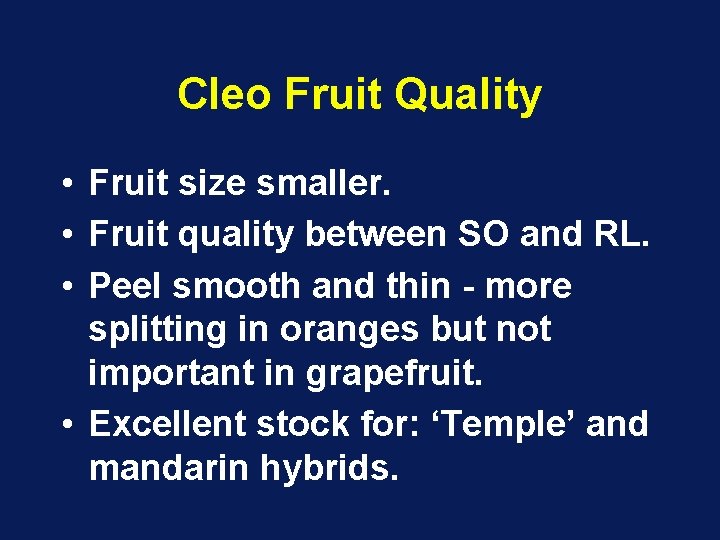 Cleo Fruit Quality • Fruit size smaller. • Fruit quality between SO and RL. Cleo Fruit Quality • Fruit size smaller. • Fruit quality between SO and RL.