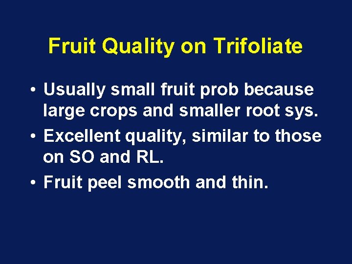 Fruit Quality on Trifoliate • Usually small fruit prob because large crops and smaller Fruit Quality on Trifoliate • Usually small fruit prob because large crops and smaller