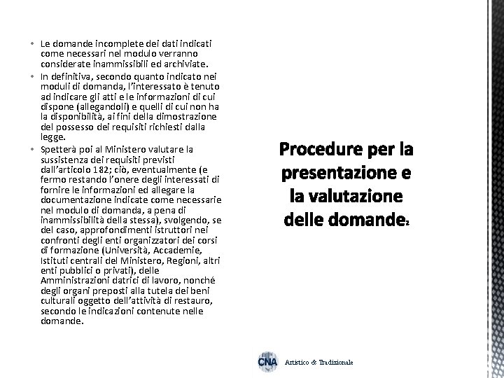  • Le domande incomplete dei dati indicati come necessari nel modulo verranno considerate