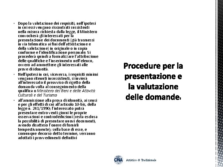  • Dopo la valutazione dei requisiti, nell’ipotesi in cui essi vengano riscontrati sussistenti