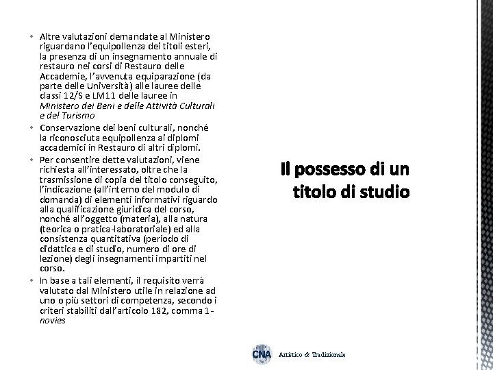  • Altre valutazioni demandate al Ministero riguardano l’equipollenza dei titoli esteri, la presenza