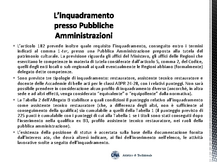 § L’articolo 182 prevede inoltre quale requisito l’inquadramento, conseguito entro i termini indicati al