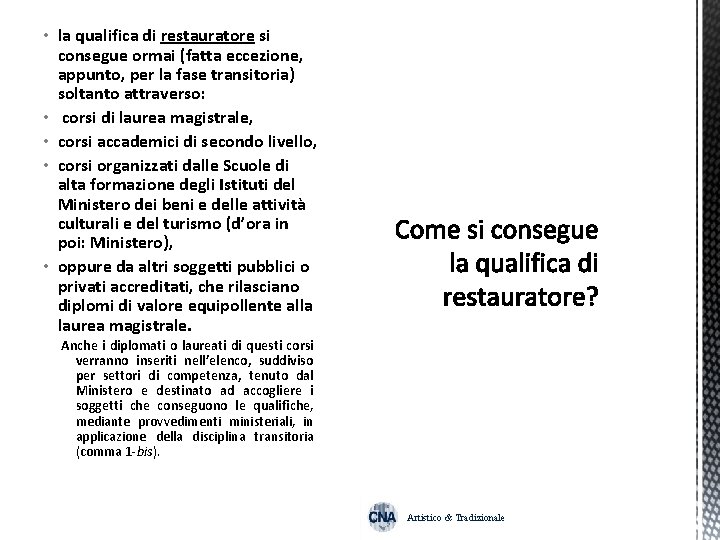  • la qualifica di restauratore si consegue ormai (fatta eccezione, appunto, per la