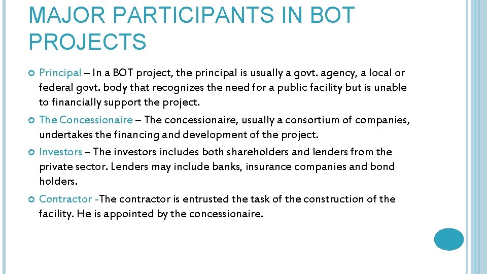 MAJOR PARTICIPANTS IN BOT PROJECTS Principal – In a BOT project, the principal is