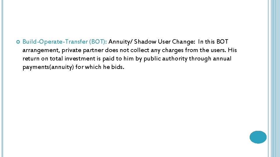  Build-Operate-Transfer (BOT): Annuity/ Shadow User Change: In this BOT arrangement, private partner does